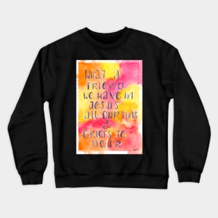 What A Friend We Have Crewneck Sweatshirt